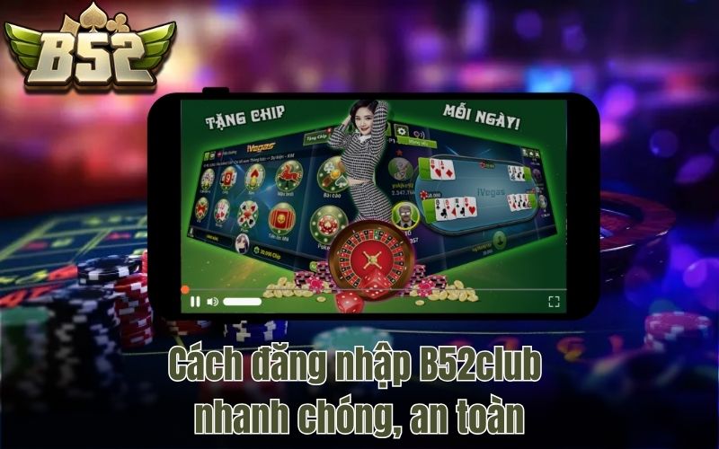 Cách đăng nhập B52club nhanh chóng, an toàn