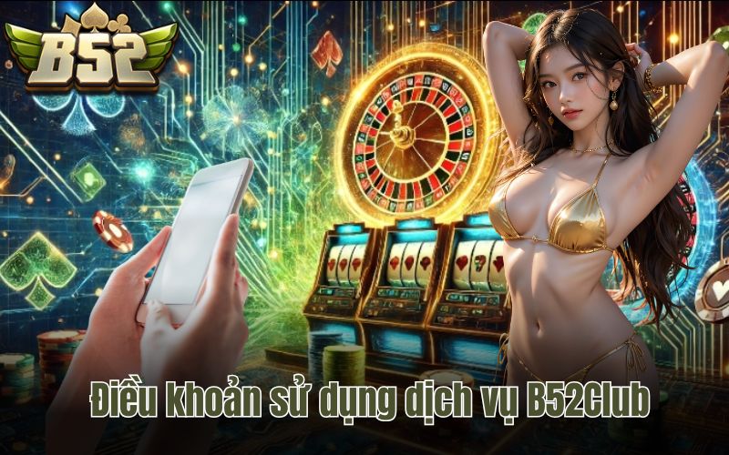 Điều khoản sử dụng dịch vụ B52Club
