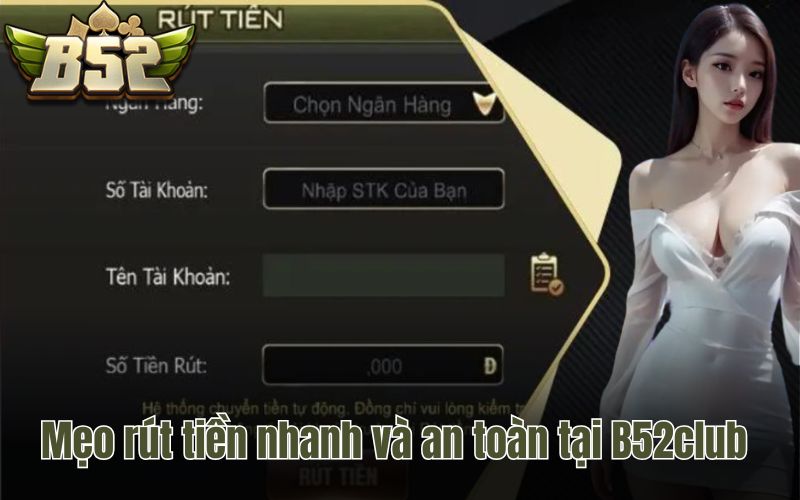 Mẹo rút tiền nhanh và an toàn tại B52club